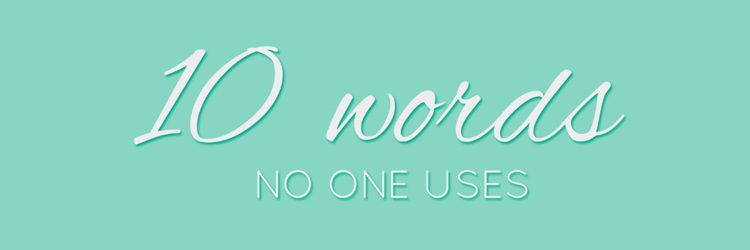 10-words-no-one-uses