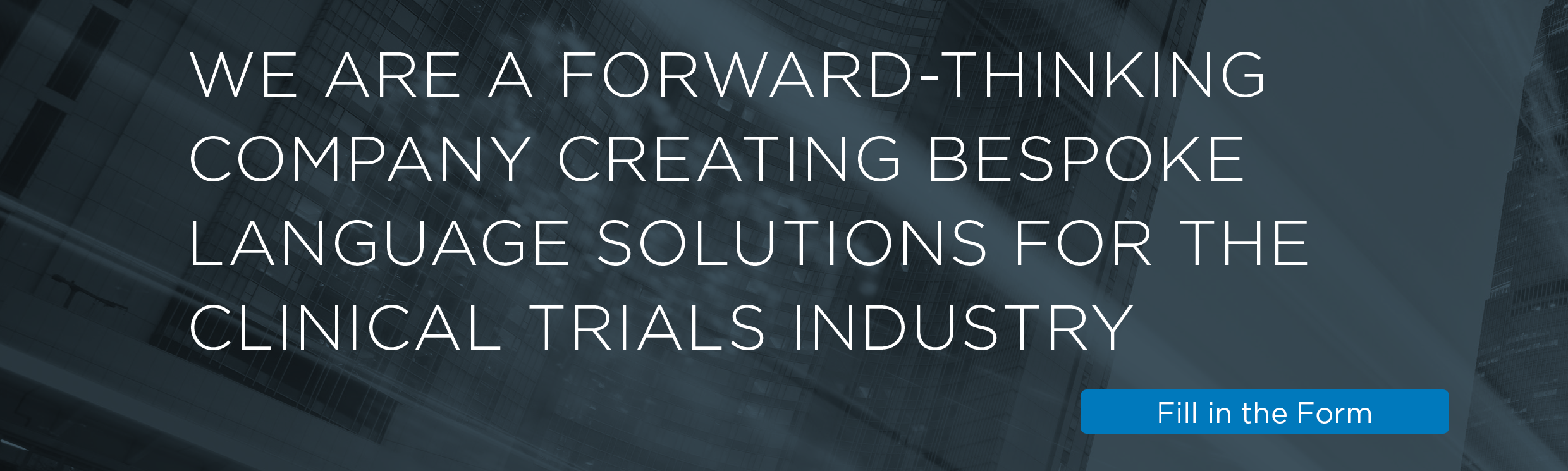 We are a forward-thinking company creating bespoke language solutions for the clinical trials industry. Fill in the form.