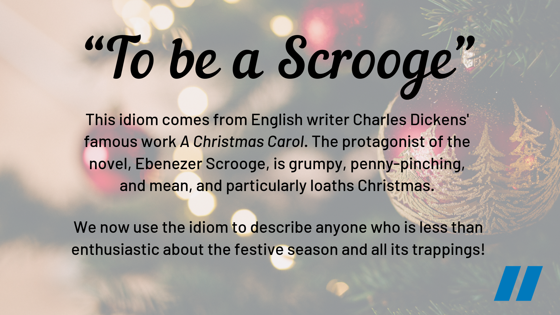 To be a Scrooge idiom comes from Christmas Carol